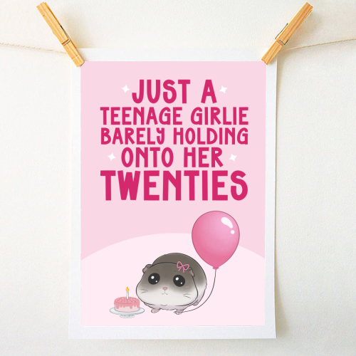 Just A Teenage Girlie Barely Holding Onto Her Twenties Funny Birthday - A1 - A4 art print by Sundiva Designs