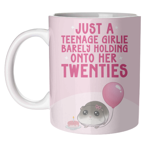 Just A Teenage Girlie Barely Holding Onto Her Twenties Funny Birthday - unique mug by Sundiva Designs