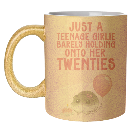 Just A Teenage Girlie Barely Holding Onto Her Twenties Funny Birthday - unique mug by Sundiva Designs