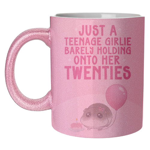 Just A Teenage Girlie Barely Holding Onto Her Twenties Funny Birthday - unique mug by Sundiva Designs
