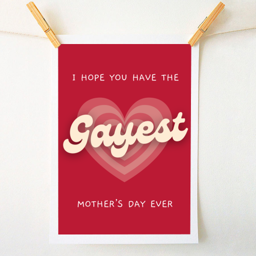 Have The Gayest Mother's Day Ever Pride Celebration Quote - A1 - A4 art print by Sundiva Designs