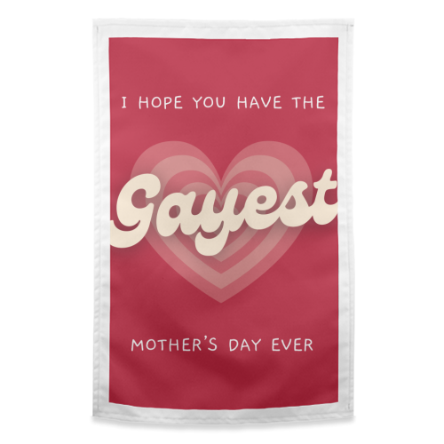 Have The Gayest Mother's Day Ever Pride Celebration Quote - funny tea towel by Sundiva Designs
