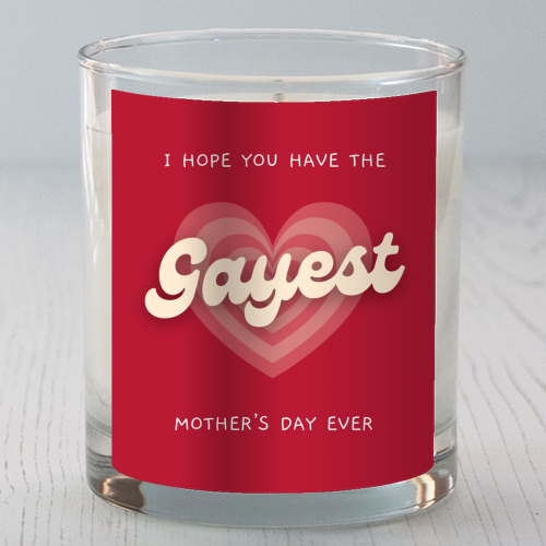 Have The Gayest Mother's Day Ever Pride Celebration Quote - scented candle by Sundiva Designs