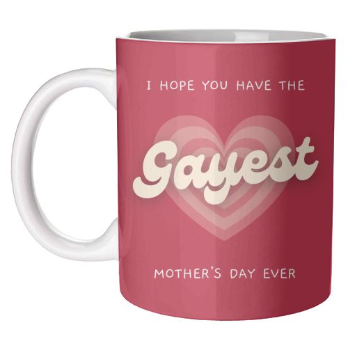 Have The Gayest Mother's Day Ever Pride Celebration Quote - unique mug by Sundiva Designs