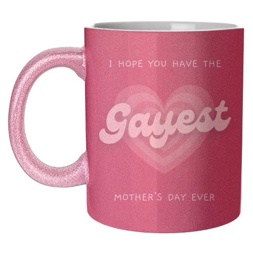 Have The Gayest Mother's Day Ever Pride Celebration Quote - unique mug by Sundiva Designs