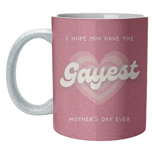 Have The Gayest Mother's Day Ever Pride Celebration Quote - unique mug by Sundiva Designs
