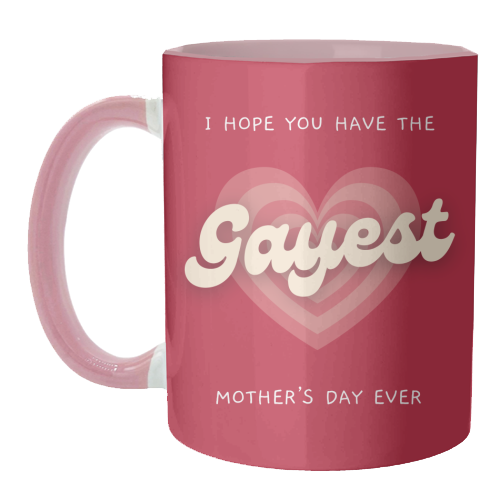 Have The Gayest Mother's Day Ever Pride Celebration Quote - unique mug by Sundiva Designs