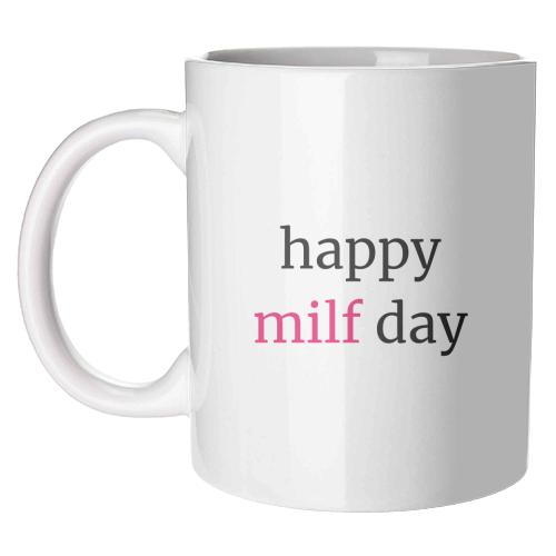 Happy MILF Day Cheeky Mother's Day Funny Quote - unique mug by Sundiva Designs