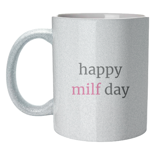 Happy MILF Day Cheeky Mother's Day Funny Quote - unique mug by Sundiva Designs