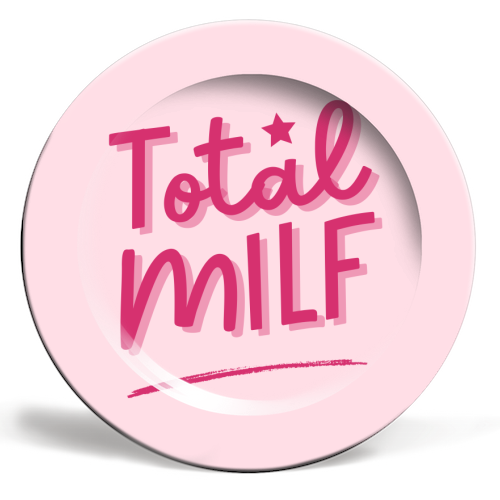 Total MILF Bold Cheeky Statement Quote - ceramic dinner plate by Sundiva Designs