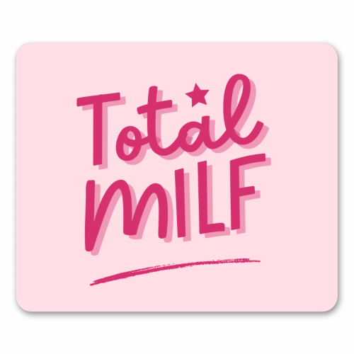 Total MILF Bold Cheeky Statement Quote - mouse mat by Sundiva Designs