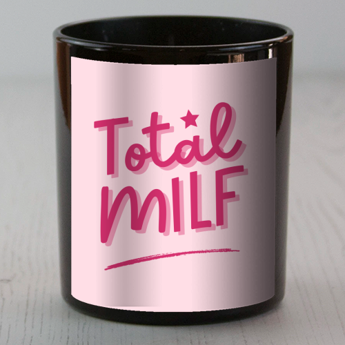 Total MILF Bold Cheeky Statement Quote - scented candle by Sundiva Designs