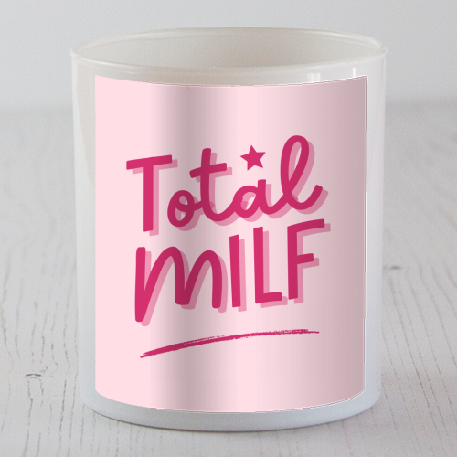 Total MILF Bold Cheeky Statement Quote - scented candle by Sundiva Designs
