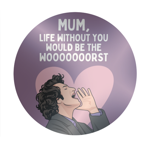 Life Without You Would Be The Wooorst Funny Mum Quote - Circle Sticker by Sundiva Designs