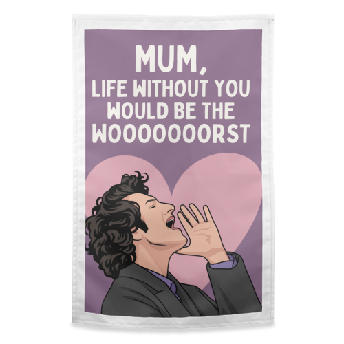 Life Without You Would Be The Wooorst Funny Mum Quote - funny tea towel by Sundiva Designs