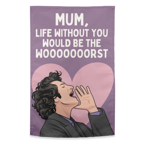 Life Without You Would Be The Wooorst Funny Mum Quote - funny tea towel by Sundiva Designs