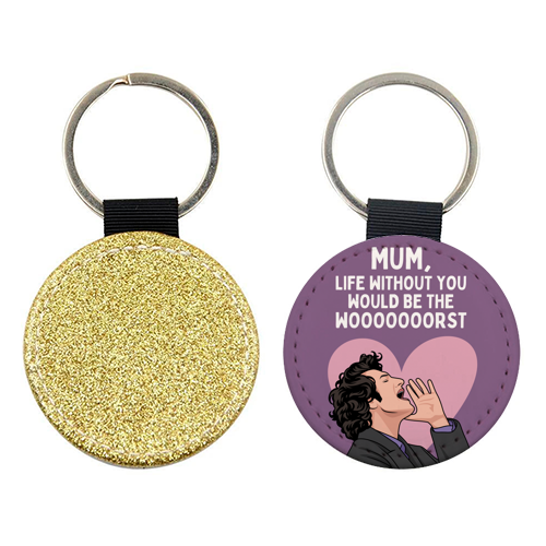 Life Without You Would Be The Wooorst Funny Mum Quote - keyring by Sundiva Designs