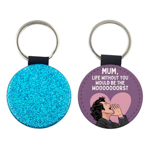 Life Without You Would Be The Wooorst Funny Mum Quote - keyring by Sundiva Designs