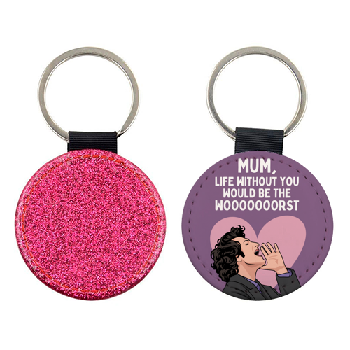 Life Without You Would Be The Wooorst Funny Mum Quote - keyring by Sundiva Designs