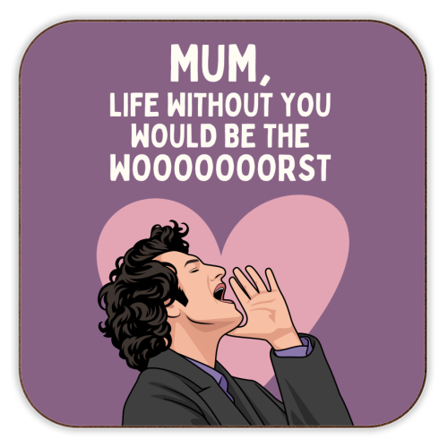 Life Without You Would Be The Wooorst Funny Mum Quote - personalised beer coaster by Sundiva Designs