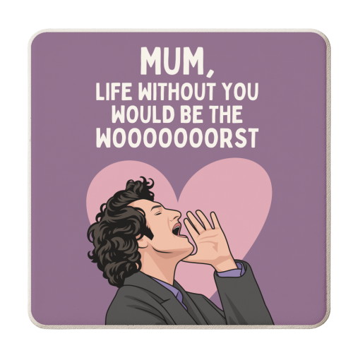 Life Without You Would Be The Wooorst Funny Mum Quote - personalised beer coaster by Sundiva Designs