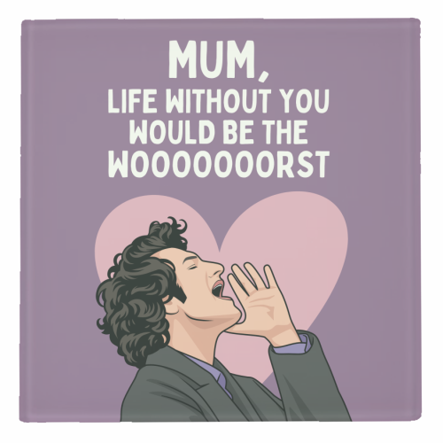 Life Without You Would Be The Wooorst Funny Mum Quote - personalised beer coaster by Sundiva Designs