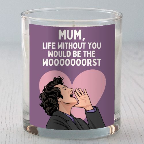 Life Without You Would Be The Wooorst Funny Mum Quote - scented candle by Sundiva Designs