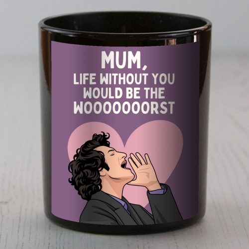 Life Without You Would Be The Wooorst Funny Mum Quote - scented candle by Sundiva Designs