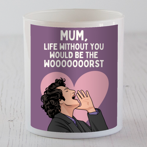 Life Without You Would Be The Wooorst Funny Mum Quote - scented candle by Sundiva Designs