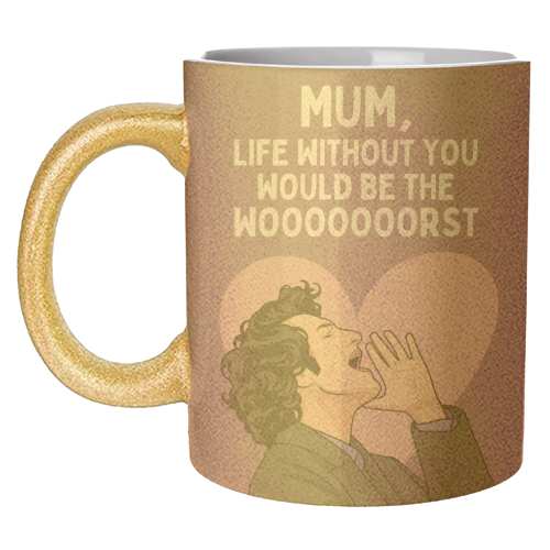 Life Without You Would Be The Wooorst Funny Mum Quote - unique mug by Sundiva Designs