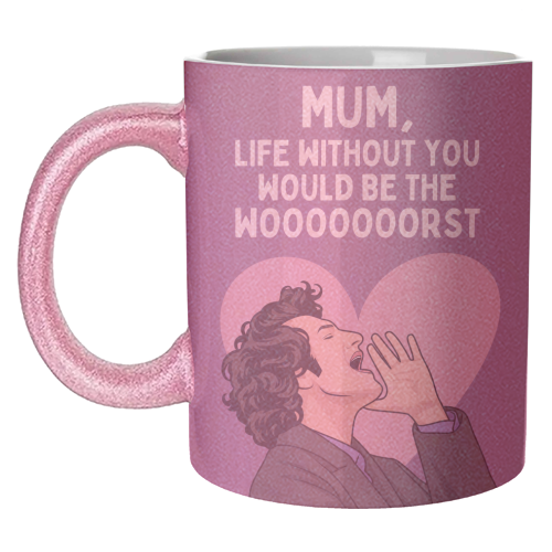 Life Without You Would Be The Wooorst Funny Mum Quote - unique mug by Sundiva Designs