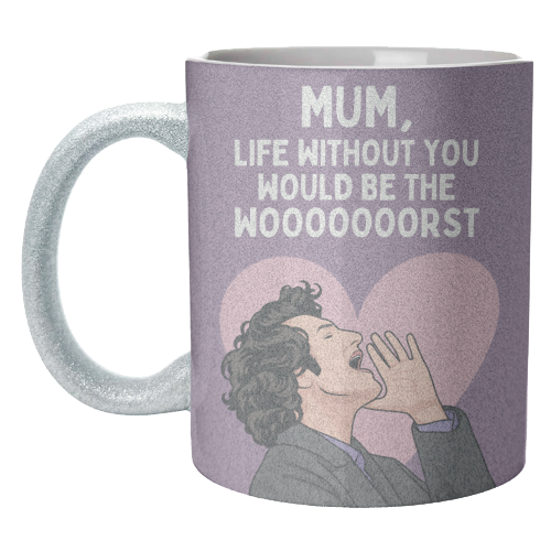 Life Without You Would Be The Wooorst Funny Mum Quote - unique mug by Sundiva Designs