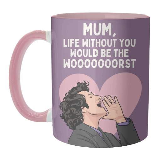 Life Without You Would Be The Wooorst Funny Mum Quote - unique mug by Sundiva Designs