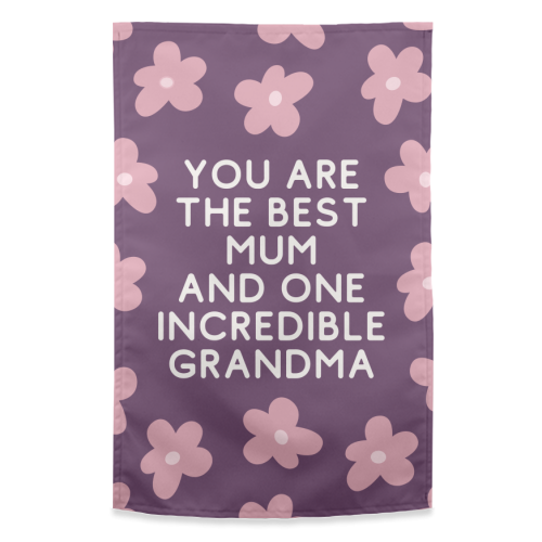 Best Mum And Incredible Grandma Floral Quote - funny tea towel by Sundiva Designs
