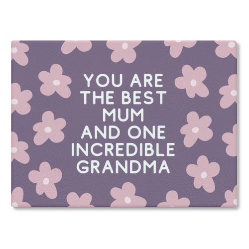 Best Mum And Incredible Grandma Floral Quote - glass chopping board by Sundiva Designs