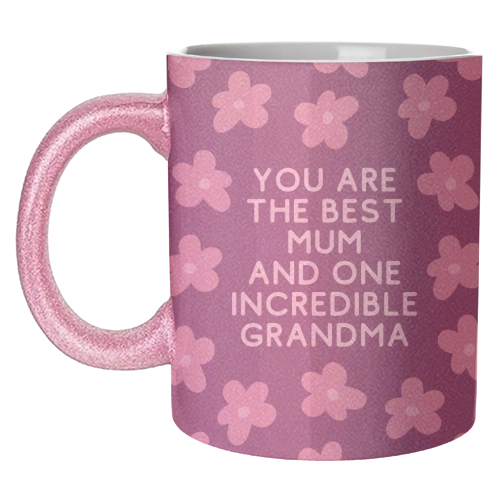 Best Mum And Incredible Grandma Floral Quote - unique mug by Sundiva Designs