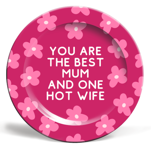Best Mum And One Hot Wife Floral Funny Quote - ceramic dinner plate by Sundiva Designs