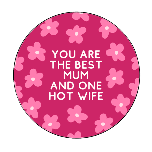 Best Mum And One Hot Wife Floral Funny Quote - Circle Sticker by Sundiva Designs