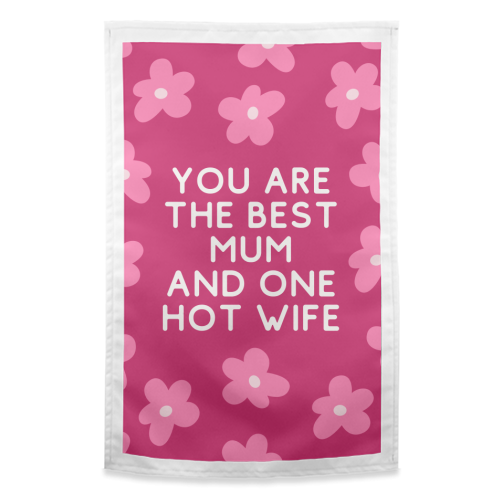 Best Mum And One Hot Wife Floral Funny Quote - funny tea towel by Sundiva Designs