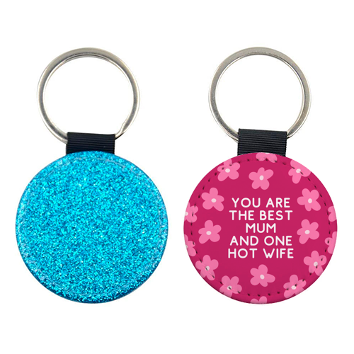 Best Mum And One Hot Wife Floral Funny Quote - keyring by Sundiva Designs