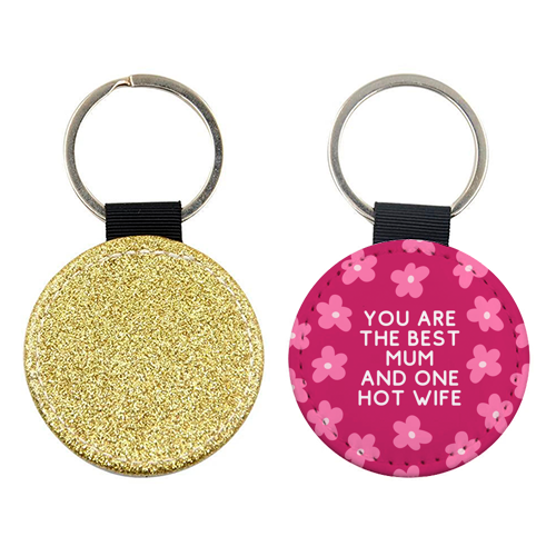 Best Mum And One Hot Wife Floral Funny Quote - keyring by Sundiva Designs