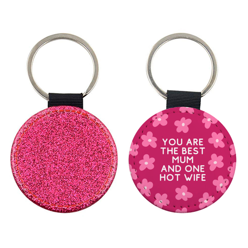Best Mum And One Hot Wife Floral Funny Quote - keyring by Sundiva Designs