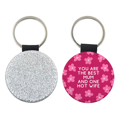 Best Mum And One Hot Wife Floral Funny Quote - keyring by Sundiva Designs