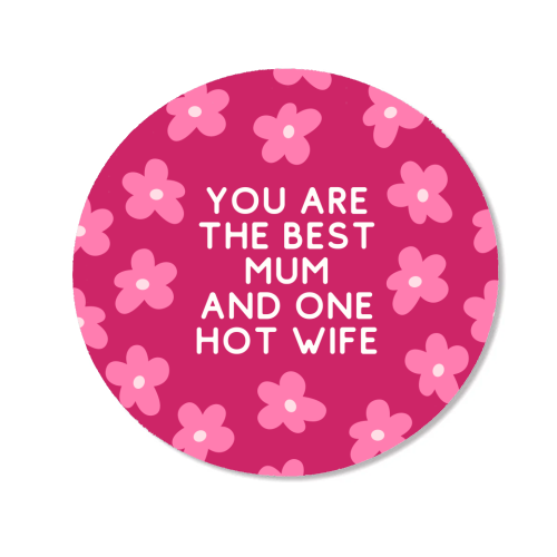 Best Mum And One Hot Wife Floral Funny Quote - Magnet by Sundiva Designs