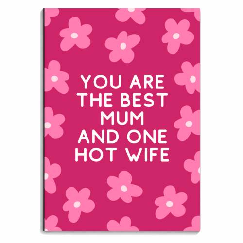 Best Mum And One Hot Wife Floral Funny Quote - personalised A4, A5, A6 notebook by Sundiva Designs
