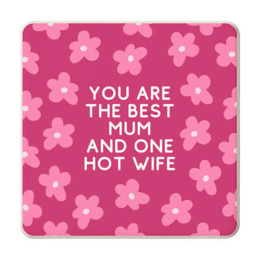 Best Mum And One Hot Wife Floral Funny Quote - personalised beer coaster by Sundiva Designs
