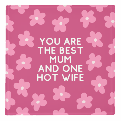 Best Mum And One Hot Wife Floral Funny Quote - personalised beer coaster by Sundiva Designs