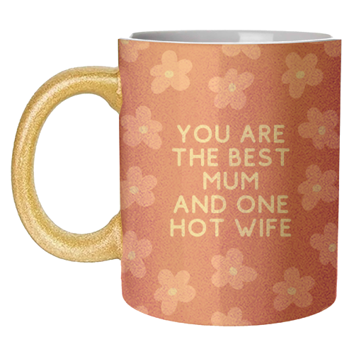 Best Mum And One Hot Wife Floral Funny Quote - unique mug by Sundiva Designs