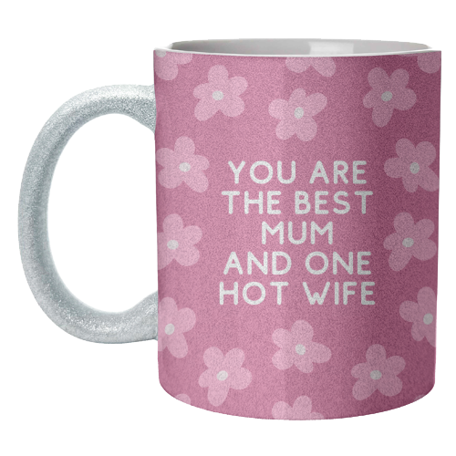 Best Mum And One Hot Wife Floral Funny Quote - unique mug by Sundiva Designs