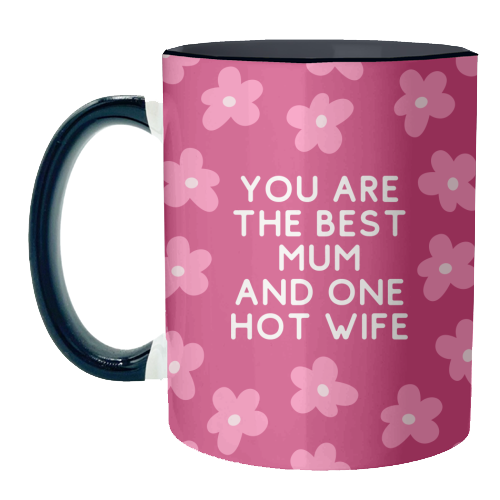 Best Mum And One Hot Wife Floral Funny Quote - unique mug by Sundiva Designs